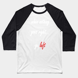 Go left Baseball T-Shirt